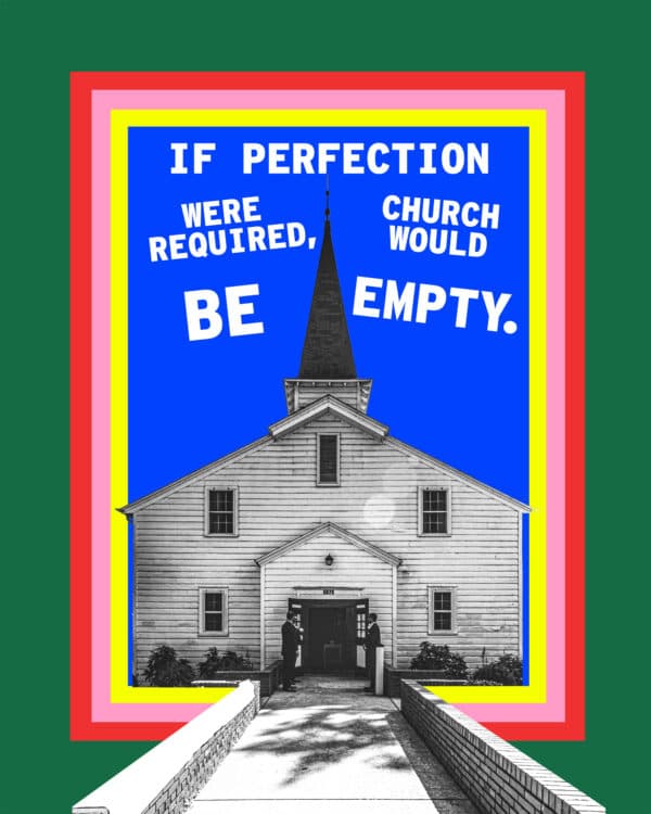 If perfection were required, church would be empty.