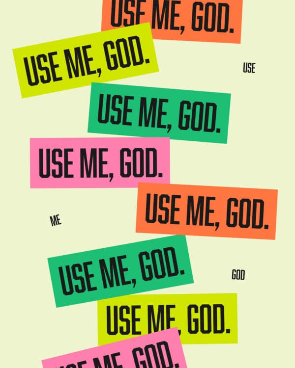 Use me, God.