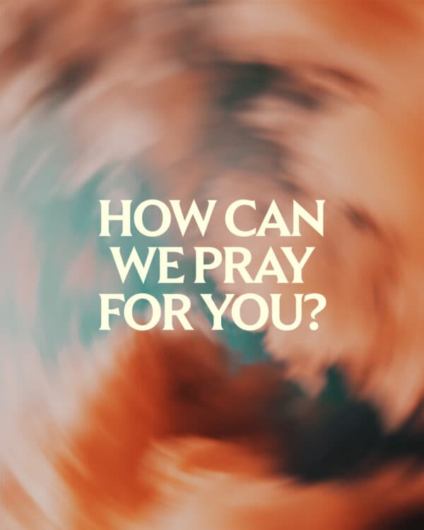 How can we pray for you?