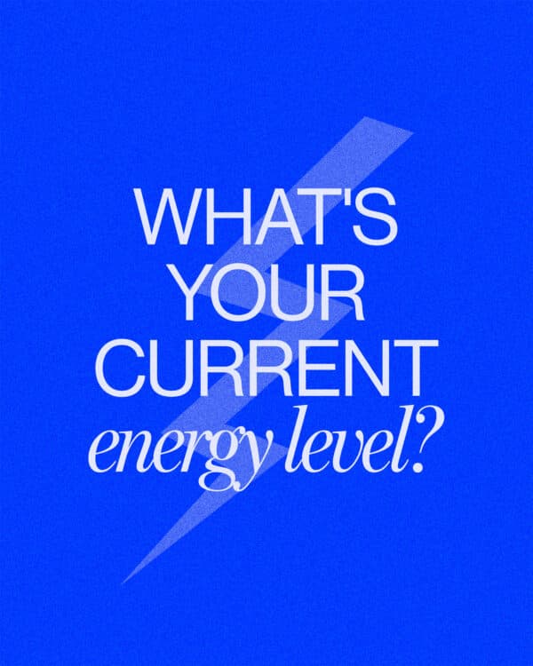 What's your current energy level?