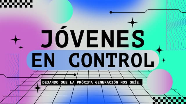 Jóvenes en Control: Dejando que la próxima generación nos guíe.