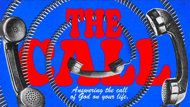 The Call: Answering the call of God on your life.