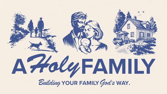 A Holy Family: Building your family God's way