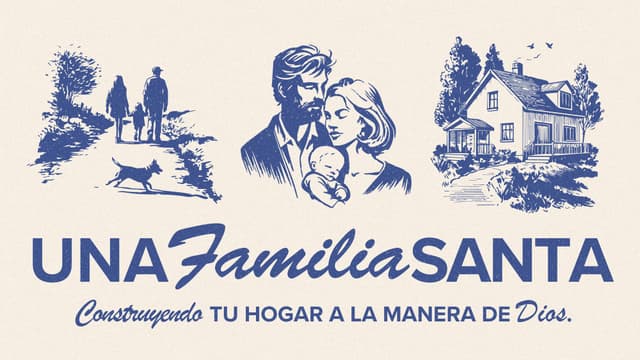Una familia santa: construyendo tu hogar a la manera de Dios