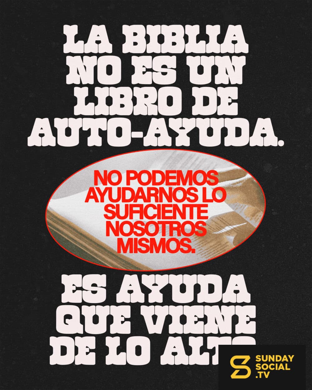 La Biblia no es un libro de auto-ayuda. No podemos ayudarnos lo suficiente nosotros mismos. Es ayuda que viene de lo alto.