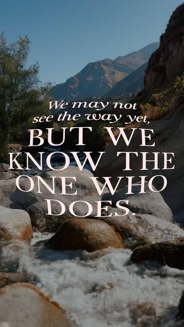 We may not see the way yet, but we know the One who does.