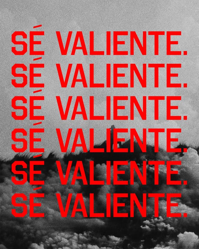 Sé valiente.