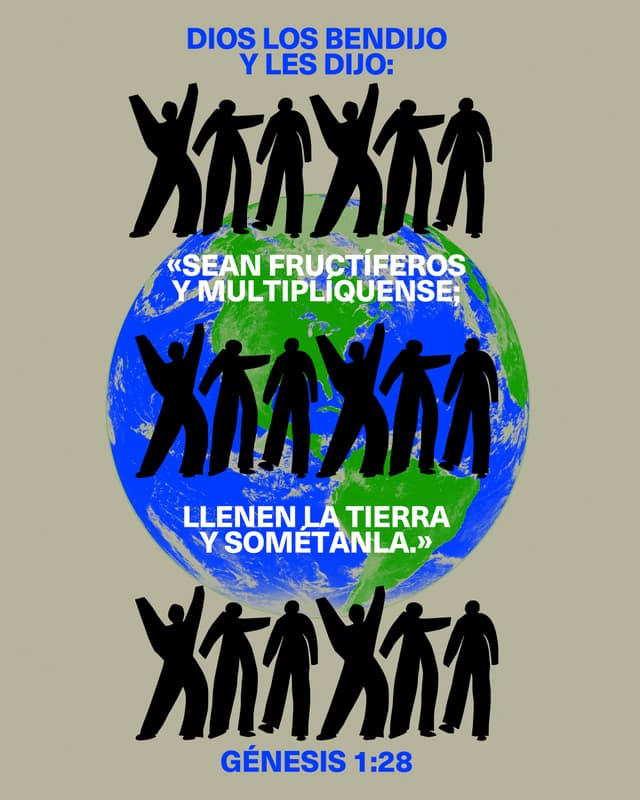 Dios los bendijo y les dijo: «Sean fructíferos y multiplíquense; llenen la tierra y sométanla.» - Génesis 1:28