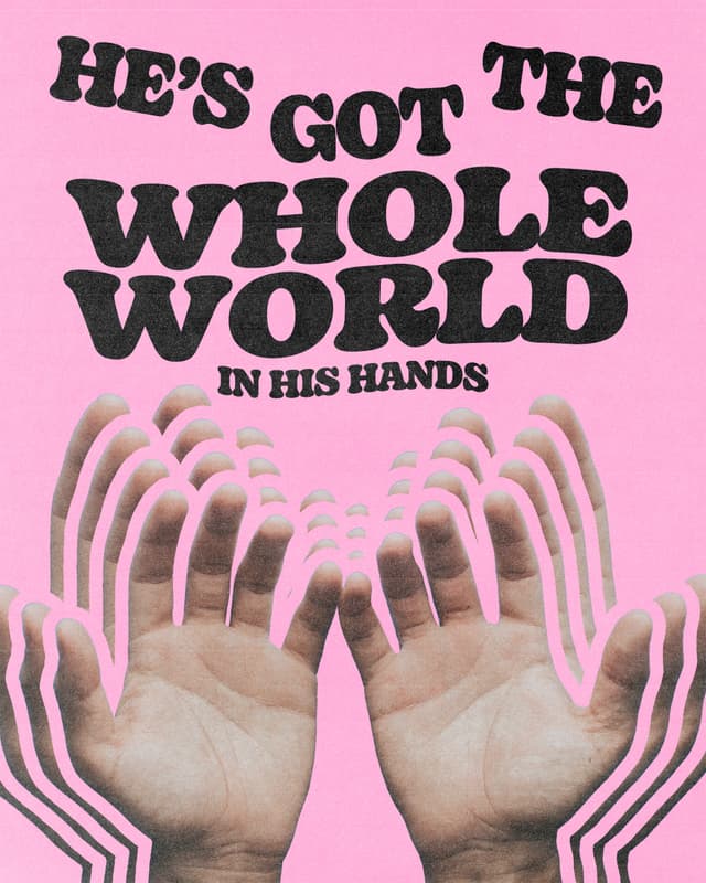 He’s got the whole world in His hands
