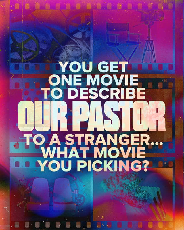 You get one movie to describe our pastor to a stranger…what movie you picking?
