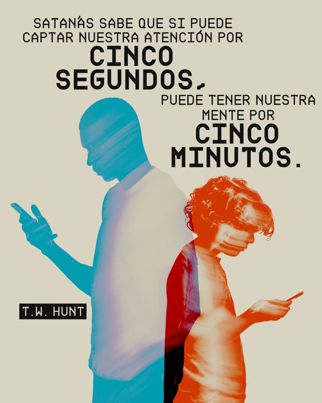 Satanás sabe que si puede captar nuestra atención por cinco segundos, puede tener nuestra mente por cinco minutos. - T.W. Hunt