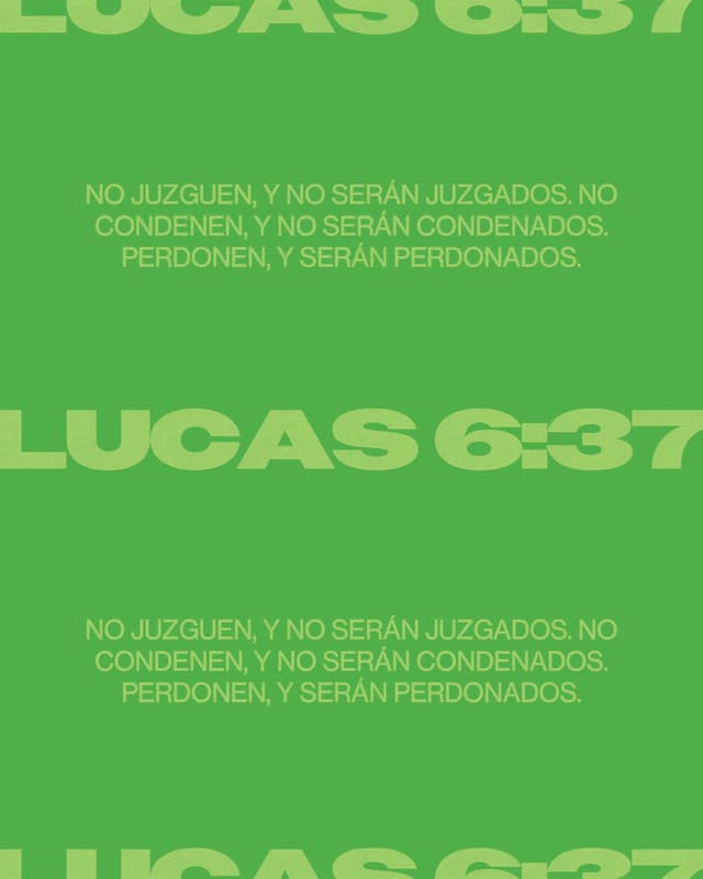 No juzguen, y no serán juzgados. No condenen, y no serán condenados. Perdonen, y serán perdonados. - Lucas 6:37