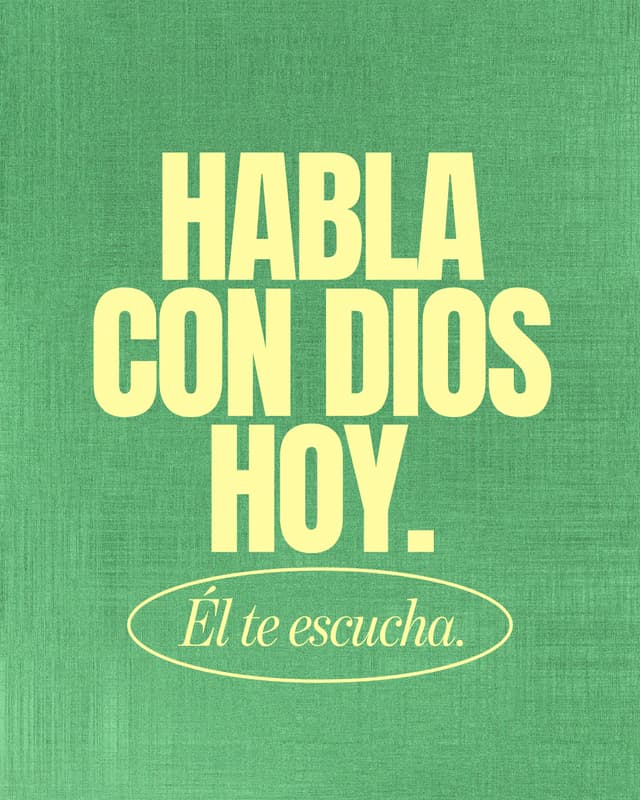 Habla con Dios hoy. Él te escucha.