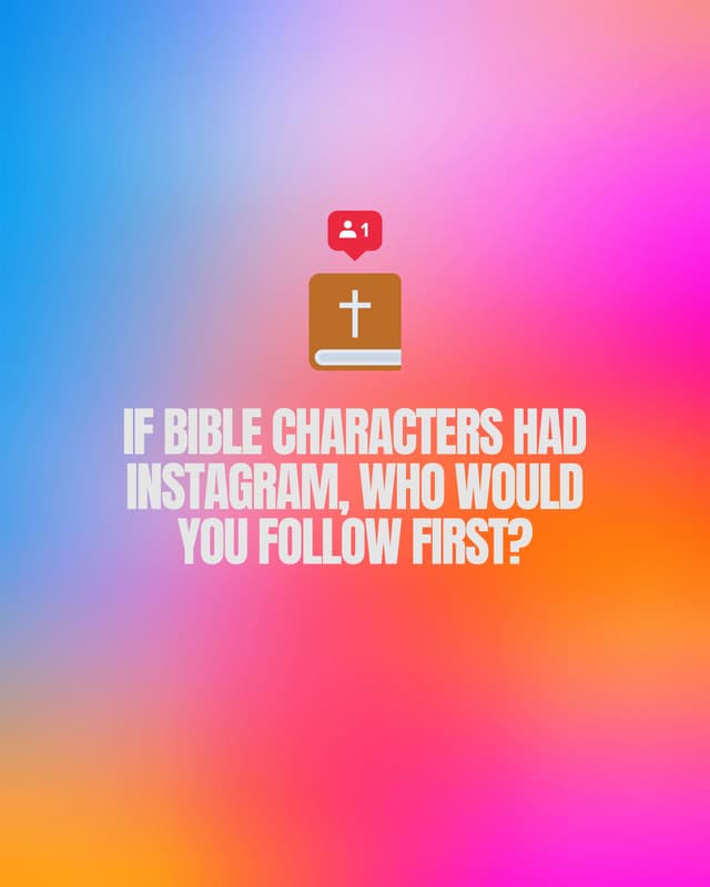 If a Bible characters had Instagram, who would you follow first?