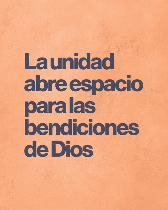 La unidad abre espacio para las bendiciones de Dios