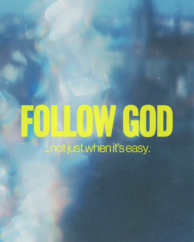 1: Follow God...not just when it's easy.  2: Follow God when you don't understand.  3: Follow God when it requires sacrifice.  4: Follow God when the outcome is unclear.  5: Follow God when it’s inconvenient.  6: Follow God when no one else is.  7: No matter what...follow God.