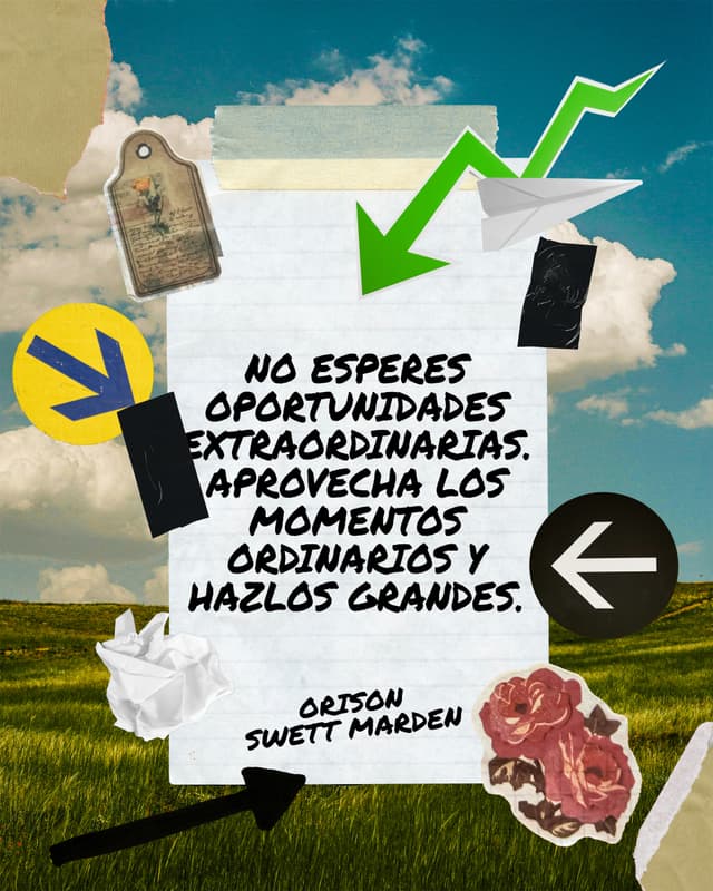 No esperes oportunidades extraordinarias. Aprovecha los momentos ordinarios y hazlos grandes. - Orison Swett Marden