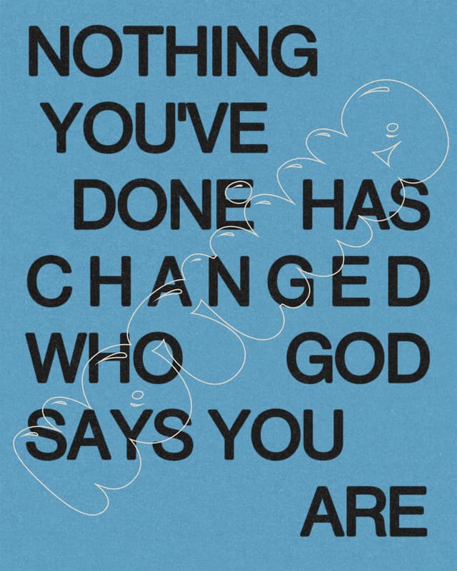 Nothing you've done has changed who God says you are