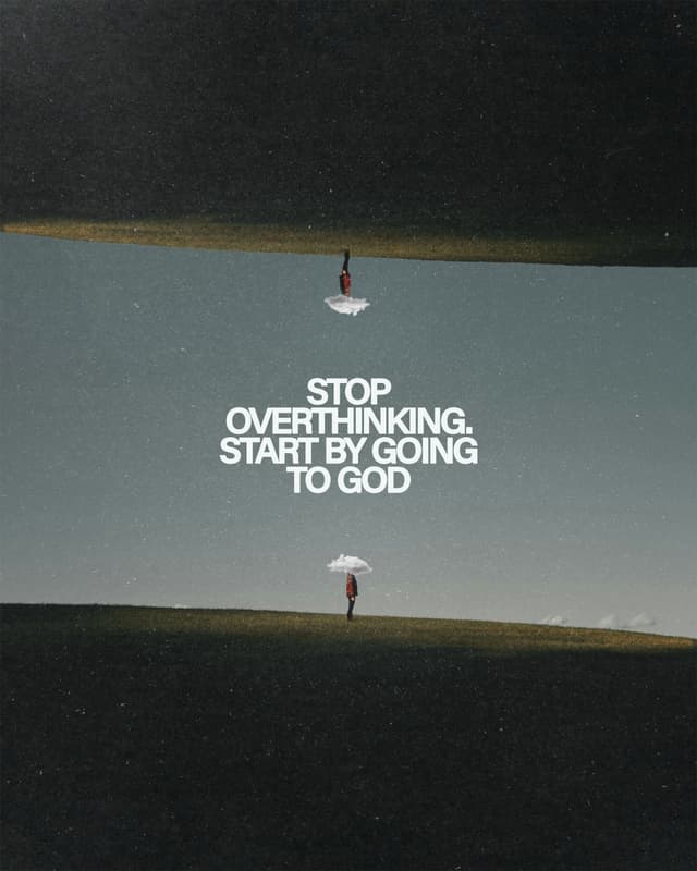 Stop overthinking. Start by going to God.