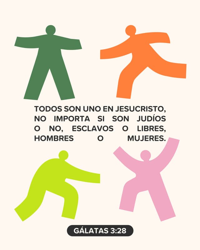 Todos son uno en Jesucristo, no importa si son judíos o no, esclavos o libres, hombres o mujeres. - Gálatas 3:28