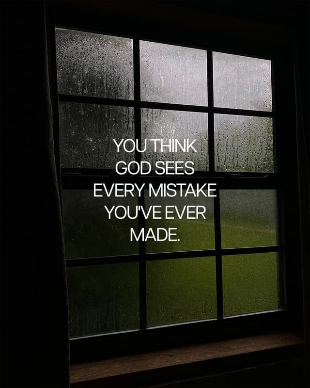 1. You think God sees every mistake you've ever made.  2. He sees the person He chose before you even existed.  3. You think God sees someone who keeps falling short.  4. He sees someone covered by a grace with no limits.  5. You think God sees your worst moment.  6. He sees His child.  7. You think God sees the version of you that you're ashamed of.  8. He sees the version of you He’s making you into.