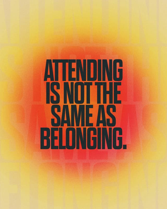 Attending is not the same as belonging.