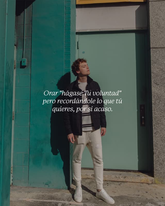 1. Orar "hágase Tu voluntad" pero recordándole lo que tú quieres, por si acaso.  2. Ver cómo todos a tu alrededor reciben justo lo que tú has estado pidiendo.  3. Entregarle algo a Dios el lunes y recogerlo de vuelta el miércoles.  4. Tener miedo de que si te entregas del todo, Dios lo tome como permiso para decir que no.  5. El momento en que te das cuenta de que la espera cambió algo en ti que la respuesta nunca hubiera podido cambiar.