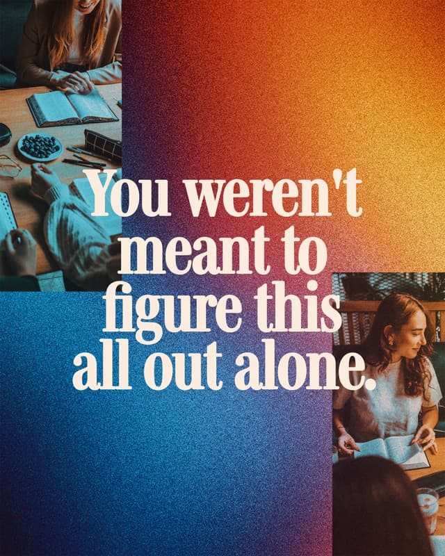 You weren't meant to figure this all out alone.
