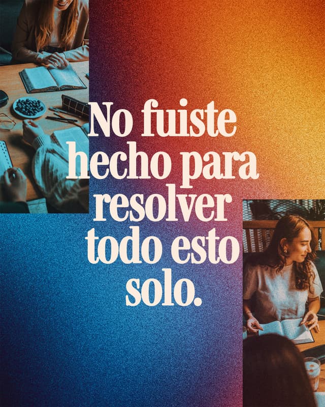 No fuiste hecho para resolver todo esto solo.