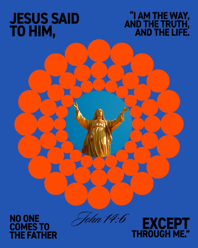 Jesus said to him, “I am the way, and the truth, and the life. No one comes to the Father except through me.” - John 14:6