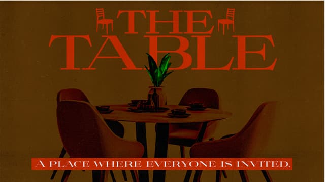 The Table: A place where everyone is invited.