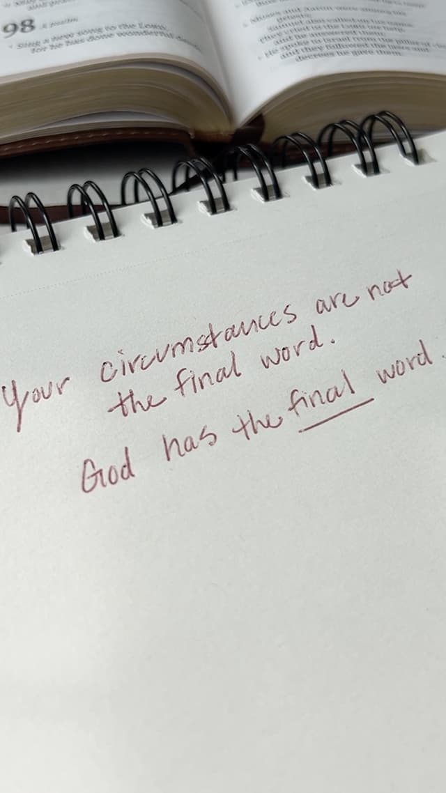 Your circumstances are not the final word. God has the final word.