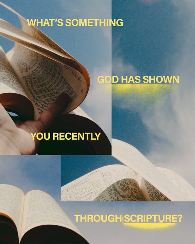 What’s something God has shown you recently through Scripture?