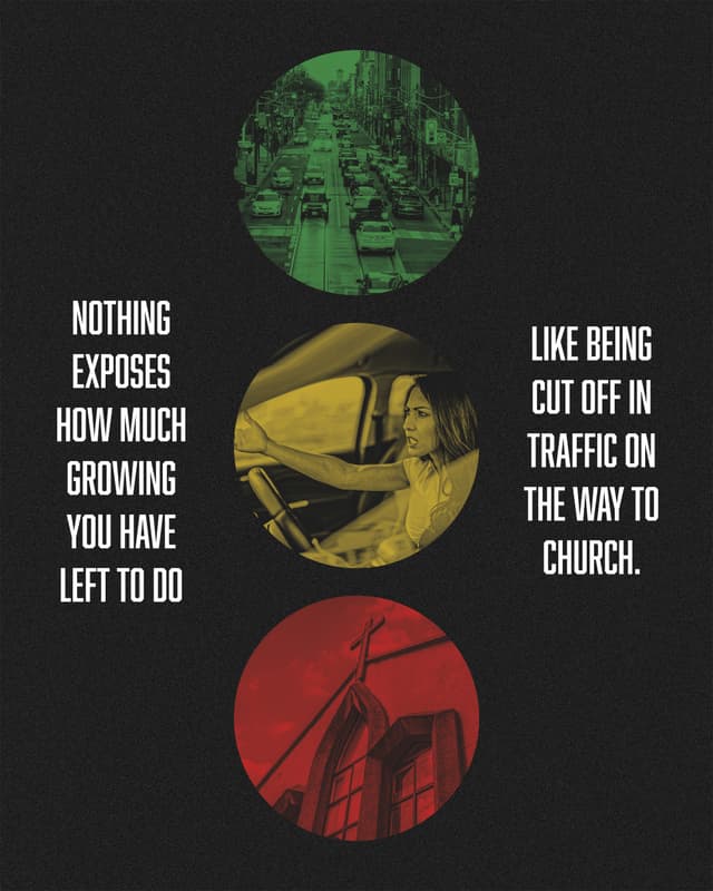 Nothing exposes how much growing you have left to do like being cut off in traffic on the way to church.