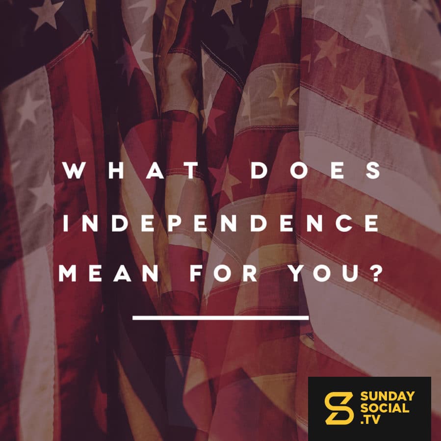 What does independence mean to you?