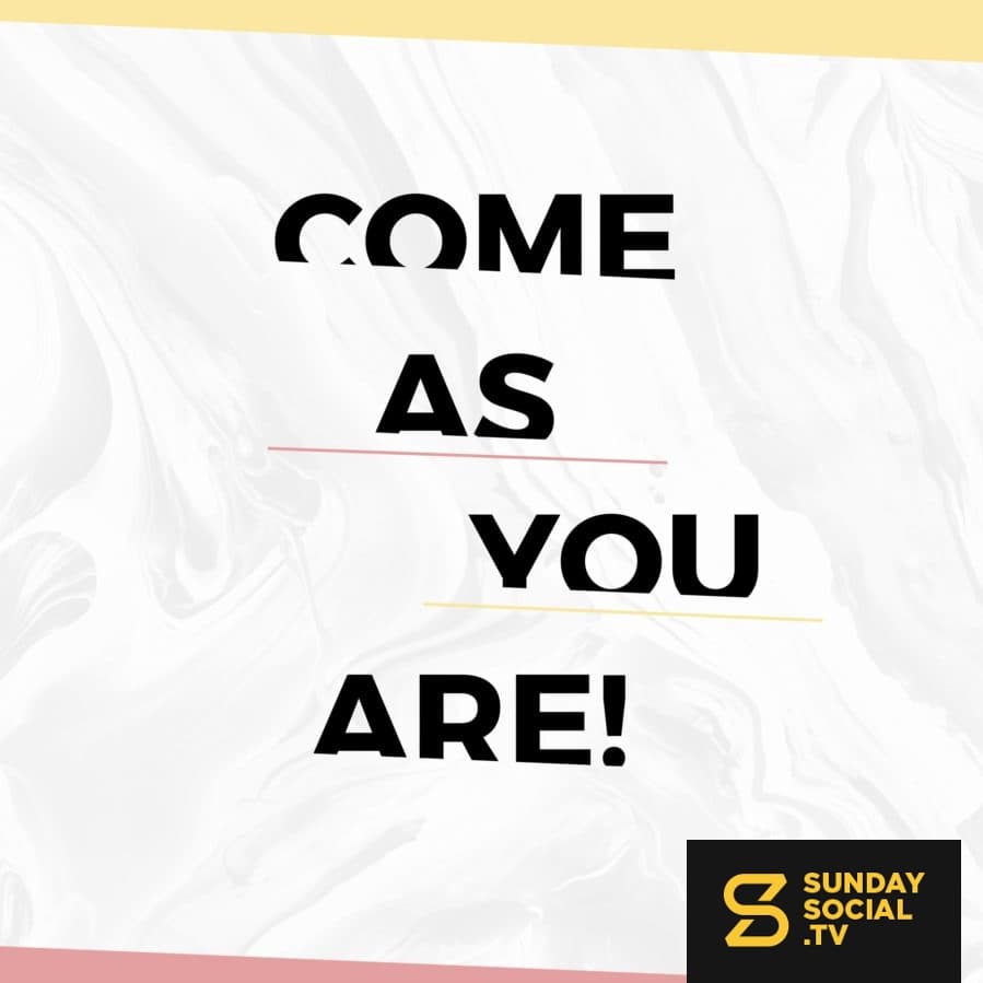 Come as you are!