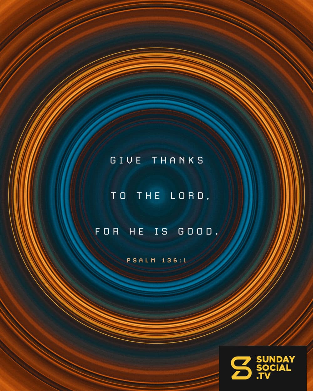 Give thanks to the Lord, for he is good. - Psalm 136:1