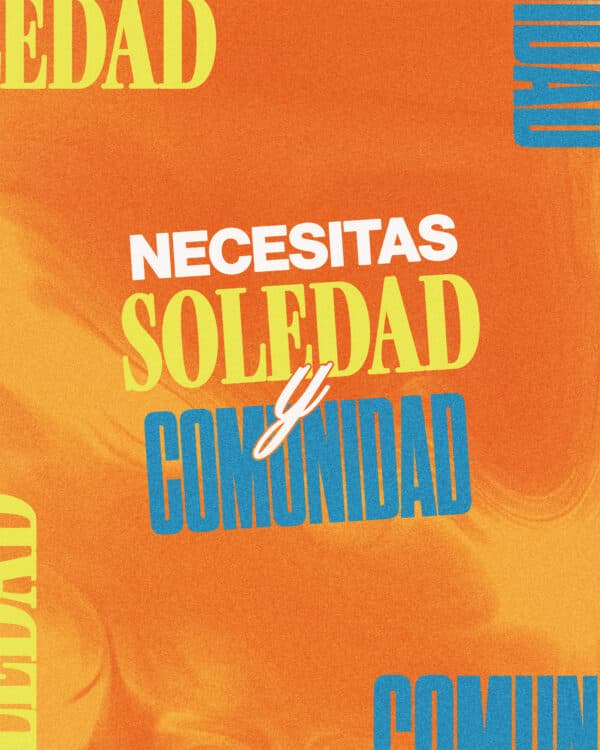 Necesitas soledad y comunidad. 1) La soledad es en donde nos encontramos con Dios. 2) La comunidad es como Dios nos forma. 3) ¡Dios nos hizo para ambas!