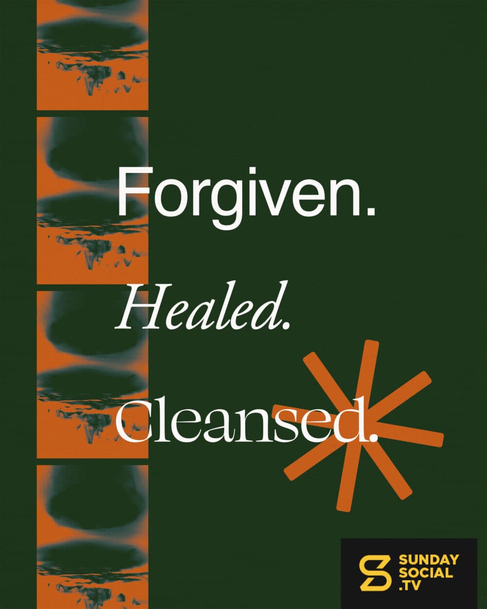 Forgiven. Healed. Cleansed.