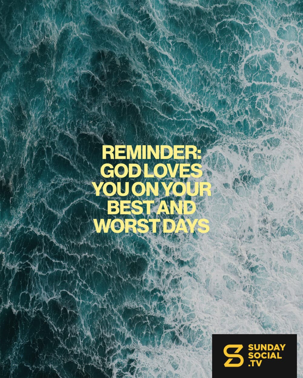 Reminder: God loves you on your best AND worst days