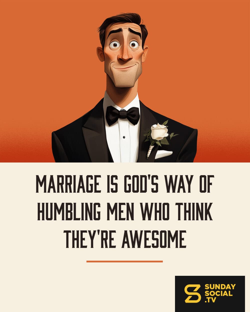 Marriage is God's way of humbling men who think they're awesome